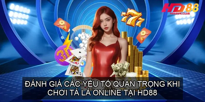 Đánh Giá Các Yếu Tố Quan Trọng Khi Chơi Tá Lả Online Tại HD88