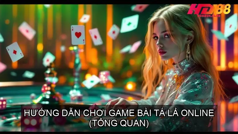 Hướng Dẫn Chơi Game Bài Tá Lả Online (Tổng Quan)