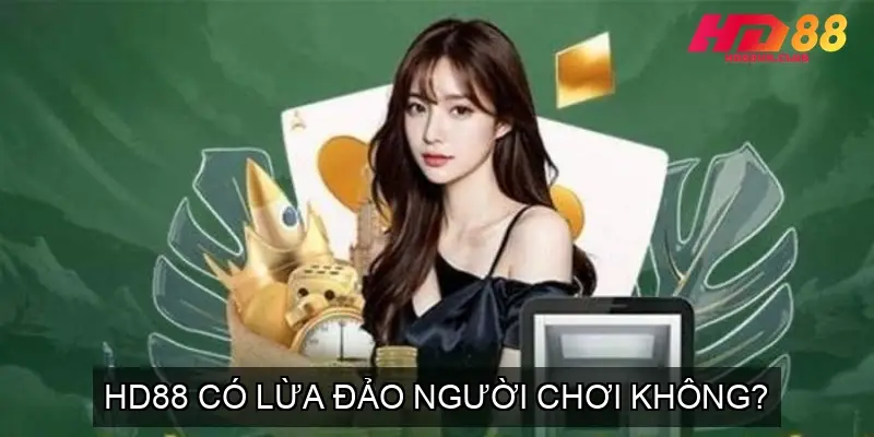 HD88 có lừa đảo người chơi không?