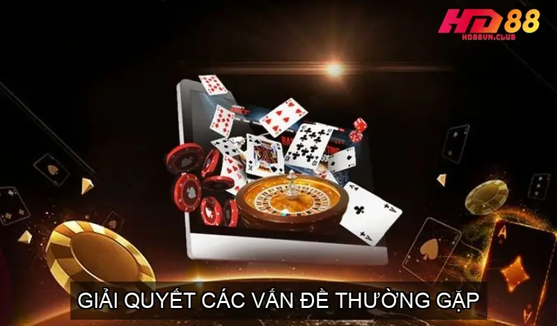 Hướng Dẫn Rút Tiền HD88 - Giải quyết các vấn đề thường gặp Giải quyết các vấn đề thường gặp