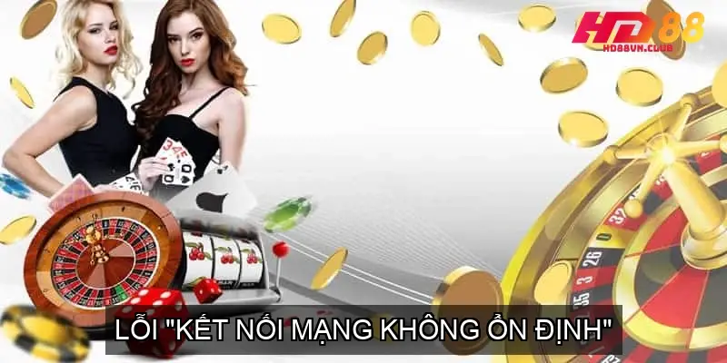 Hướng Dẫn Tải App HD88 Chi Tiết Cho iOS/Android Lỗi "Kết nối mạng không ổn định"