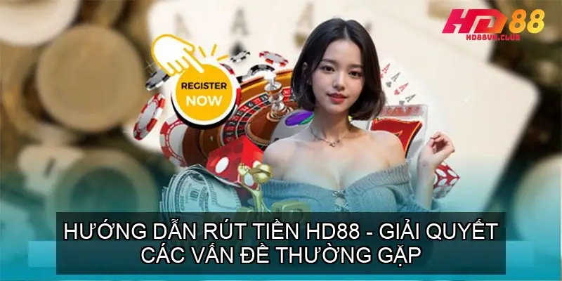 Hướng Dẫn Rút Tiền HD88 - Giải quyết các vấn đề thường gặp Bước 3: Chọn phương thức rút tiền