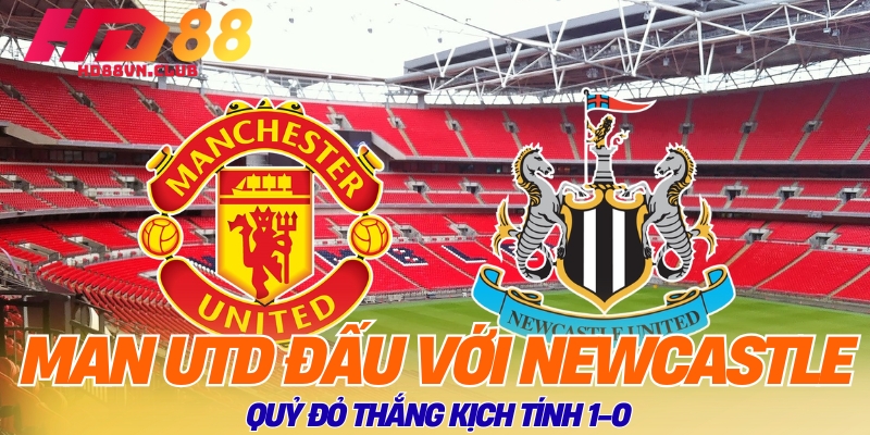 Man Utd đấu với Newcastle
