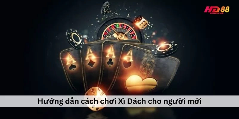 Xì Dách | Hiểu Luật Chơi và Chiến Thuật Thắng Hiệu Quả Hướng dẫn cách chơi Xì Dách cho người mới