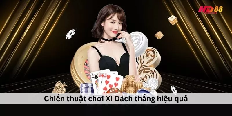 Xì Dách | Hiểu Luật Chơi và Chiến Thuật Thắng Hiệu Quả Chiến thuật chơi Xì Dách thắng hiệu quả
