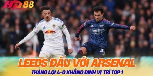 Leeds Đấu Với Arsenal: Thắng lợi 4-0 Khẳng Định Vị Trí TOP 1